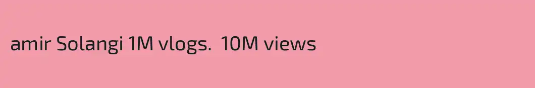 amir Solangi 1M vlogs.  10M views